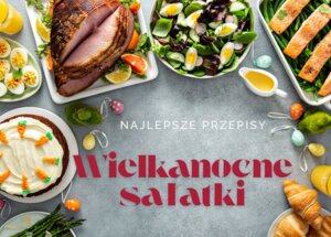 Najlepsze sałatki na Wielkanoc – warstwowa, tania, lekka i wiele więcej