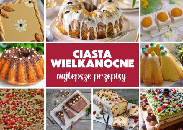 Ciasta na Wielkanoc – przepisy na najpiękniejszą dekorację świątecznego stołu