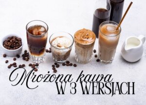 Jak zrobić mrożoną kawę? 3 odsłony i sprawdzone przepisy