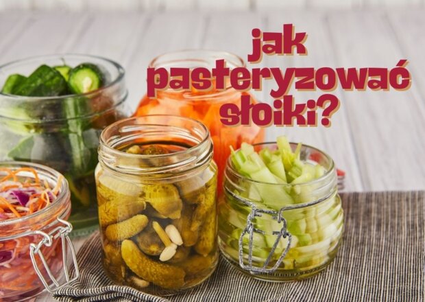 Jak pasteryzować słoiki? Najlepsze sposoby, których nie znałeś!