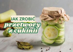 Przetwory z cukinii na zimę do słoików - najlepsze przepisy foto