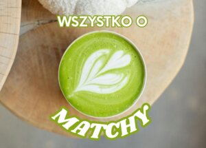 Matcha – co to jest i jak ją zrobić?