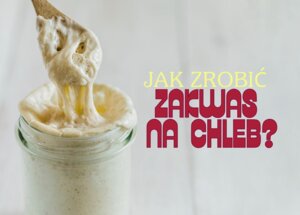 Jak zrobić zakwas na chleb? foto