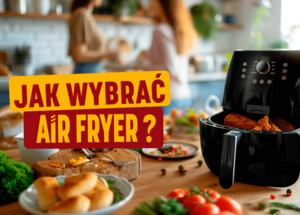 Jak wybrać najlepszego air fryera? foto