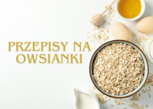 Przepisy na owsianki – na słodko, na słono, z air fryera! foto