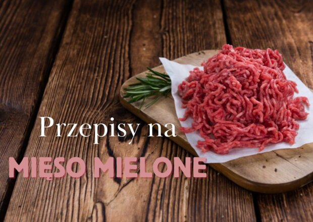 Obiad z mięsem mielonym – najlepsze przepisy