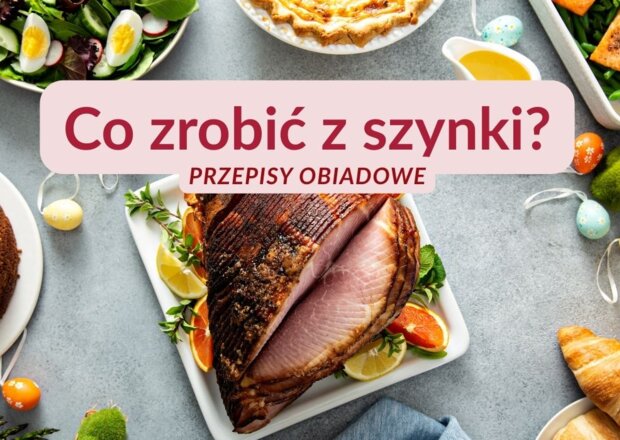 Co zrobić z szynki na obiad?
