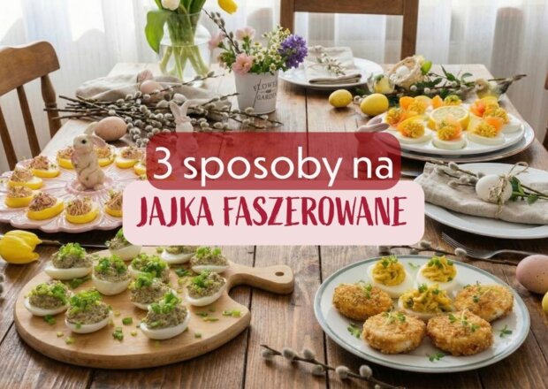 Jajka faszerowane na 3 sposoby na Wielkanoc