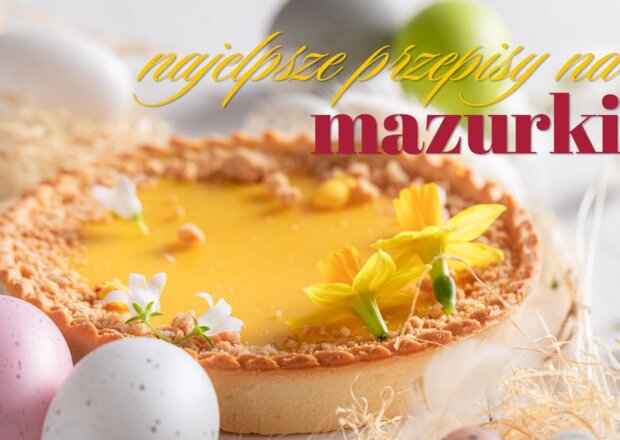 Przepis na bardzo dobry mazurek wielkanocny – i to niejeden!