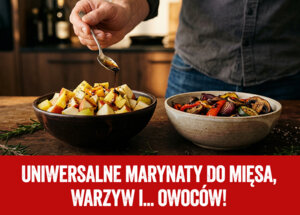 Uniwersalne marynaty do mięsa, warzyw i... owoców!