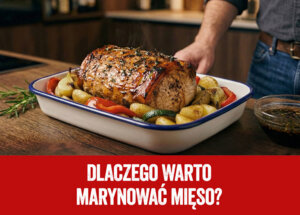 Marynaty do mięsa - dlaczego warto marynować w swojej kuchni?