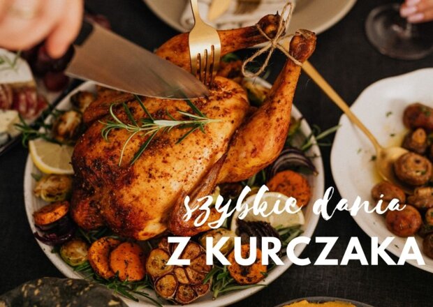 Szybkie obiady z kurczakiem – 7 różnych pomysłów