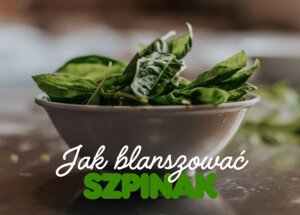 Jak blanszować szpinak, by zachował kolor i wartości odżywcze? foto