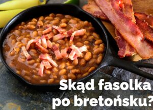 Fasolka po bretońsku – jakie są prawdziwe korzenie jednego z ulubionych polskich dań? foto