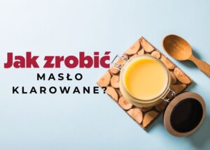 Jak zrobić masło klarowane w domu? Prosty przepis krok po kroku foto