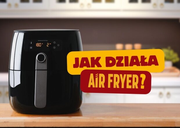 Jak działa air fryer? Kompletny przewodnik po frytkownicy beztłuszczowej