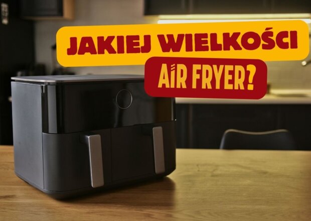 Jaki air fryer dla 2, 3 i 4 osób? Dobierz odpowiednią pojemność urządzenia