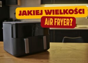 Jaki air fryer dla 2, 3 i 4 osób? Dobierz odpowiednią pojemność urządzenia foto