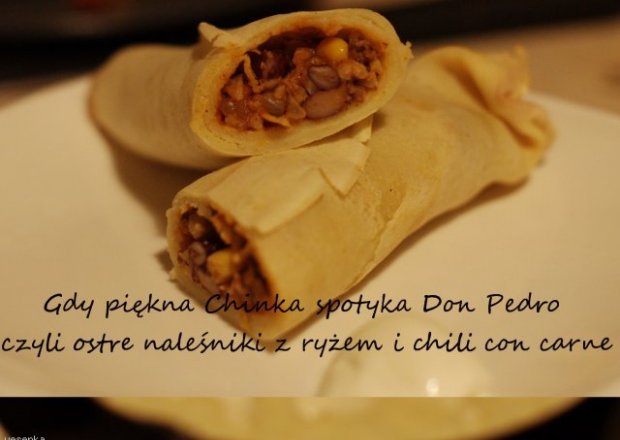 Fotografia przedstawiająca Gdy piękna Chinka spotyka Don Pedro* - czyli ostre naleśniki z ryżem i chili con carne