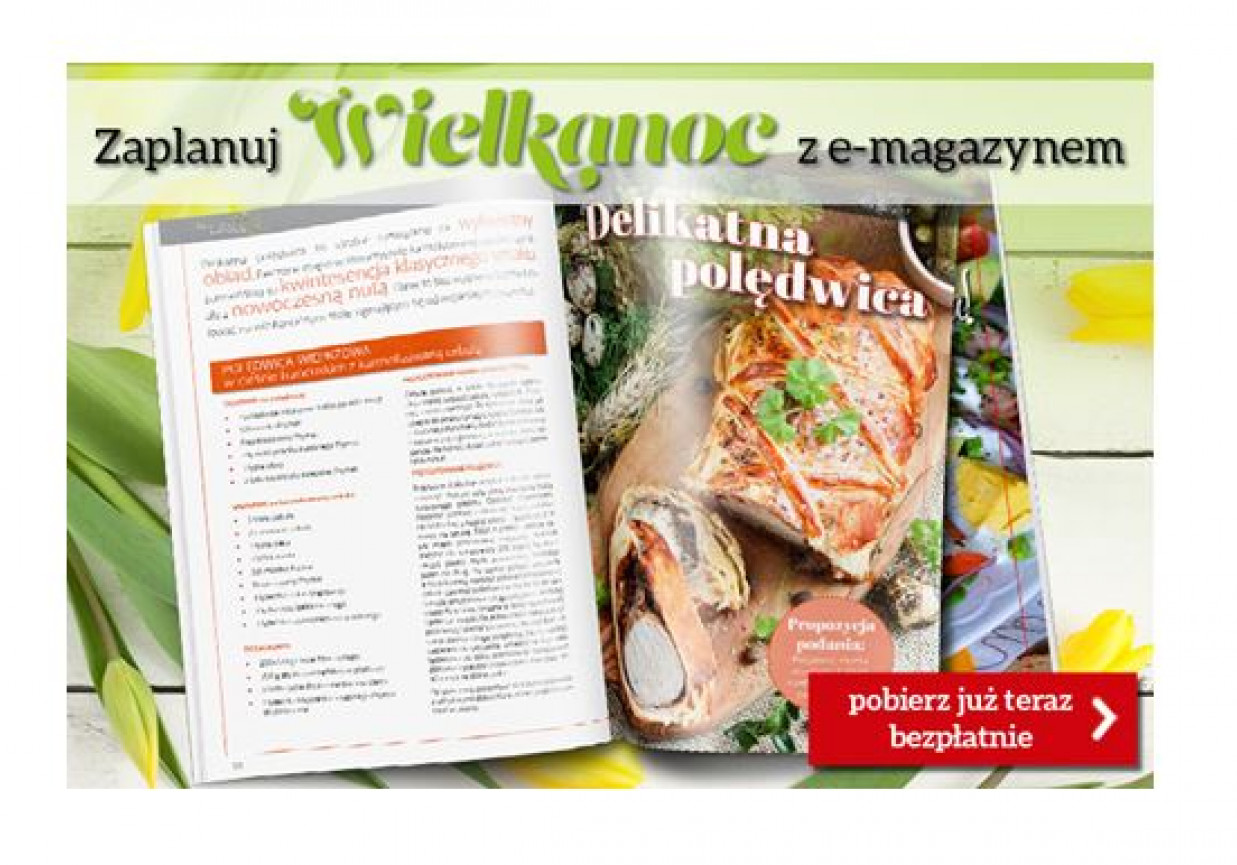 Pobierz najnowszy numer e-magazynu kulinarnego pełen wiosennych i wielkanocnych smaków